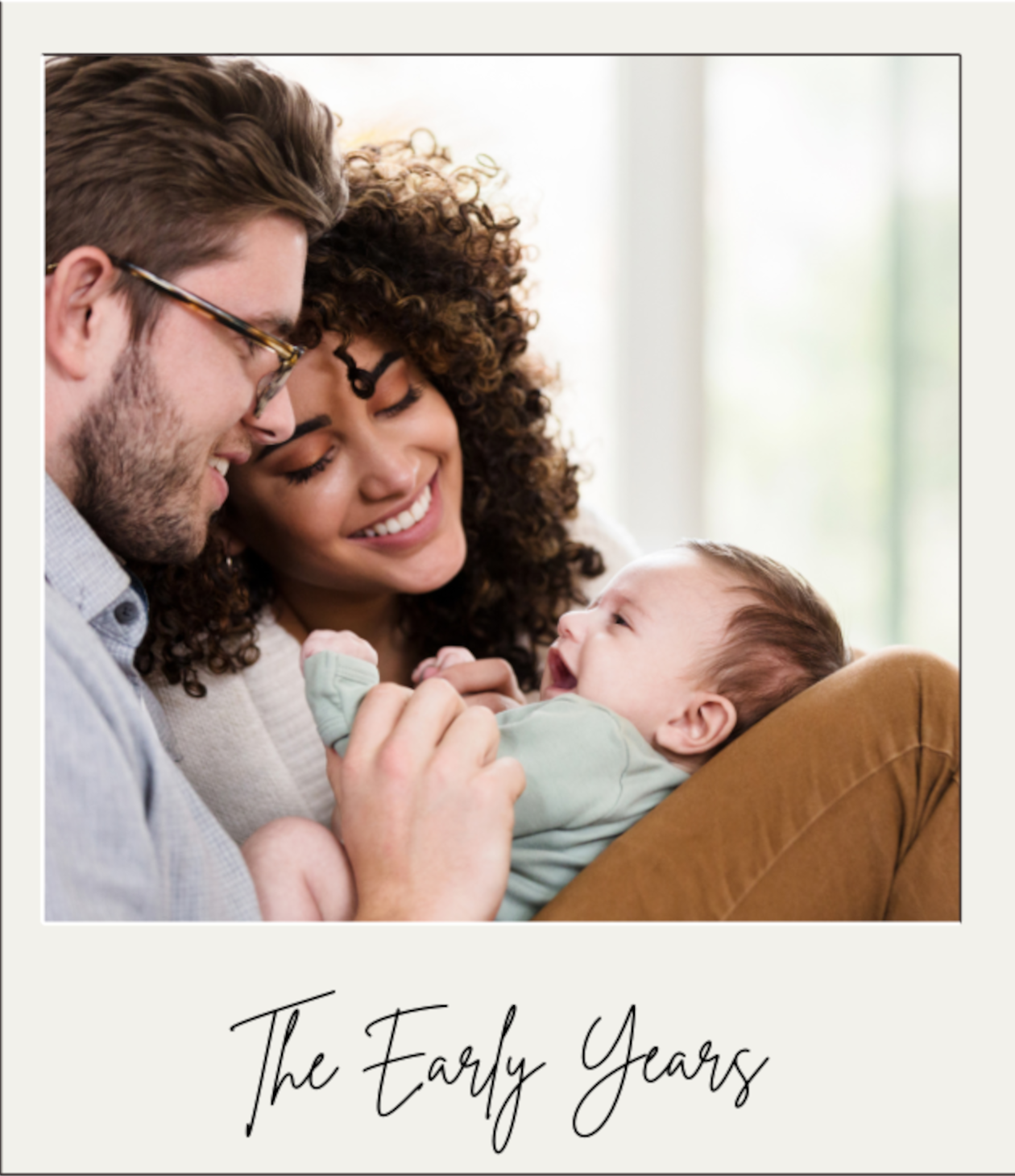 The early years of your life.